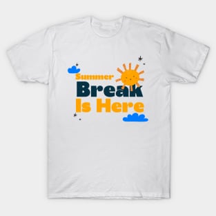 Summer Break Is Here T-Shirt